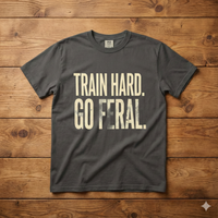 Load image into Gallery viewer, Train Hard. Go Feral. - Performance Dog Training Tee