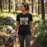 Load image into Gallery viewer, Train Hard. Go Feral. - Performance Dog Training Tee