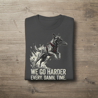 Load image into Gallery viewer, Dog Agility T-Shirt — "We Go Harder Every. Damn. Time." Motivational K9 Training Tee
